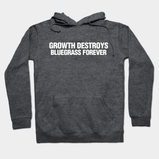 Growth Destroys Bluegrass Forever Hoodie